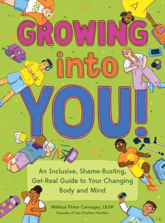 Growing into You!: An Inclusive, Shame-Busting, Get-Real Guide to Your Changing Body and Mind - Melissa Pintor Carnagey [KSIĄŻKA]