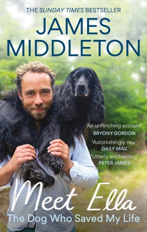 Meet Ella: The Dog Who Saved My Life: The Sunday Times Bestseller - James Middleton [KSIĄŻKA]
