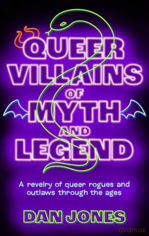 Queer Villains of Myth and Legend: A Revelry of Queer Rogues and Outlaws Through the Ages - Dan Jones [KSIĄŻKA]