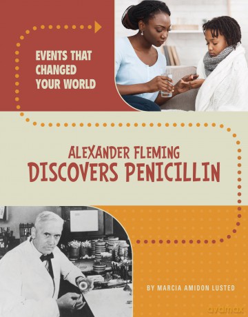 Alexander Fleming Discovers Penicillin (Events That Changed Your World) - Marcia Amidon Lusted [KSIĄŻKA]