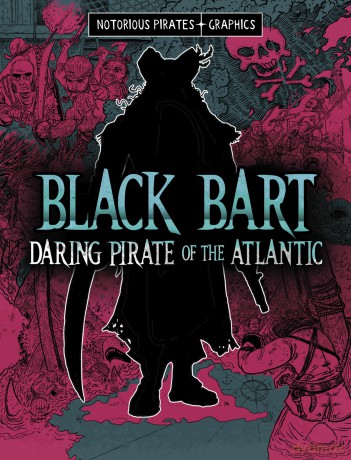 Black Bart, Daring Pirate of the Atlantic (Notorious Pirates Graphics) - Jessica Gunderson [KSIĄŻKA]