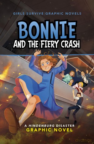 Bonnie and the Fiery Crash: A Hindenburg Disaster Graphic Novel (Girls Survive Graphic Novels) - Julie Kathleen Gilbert [KSIĄŻKA]