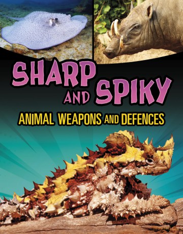 Sharp and Spiky Animal Weapons and Defences (Shockingly Strange Animal Weapons and Defences) - Mari Bolte [KSIĄŻKA]