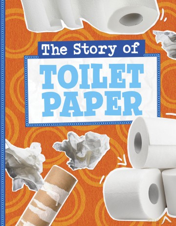 The Story of Toilet Paper (Stories of Everyday Things) - Gloria Koster [KSIĄŻKA]