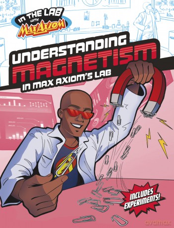 Understanding Magnetism in Max Axiom's Lab (In the Lab with Max Axiom) - Ailynn Collins [KSIĄŻKA]