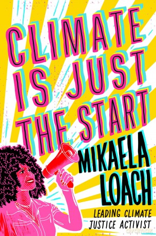 Climate Is Just the Start: How We Can STOP the Climate Crisis and START Building a Better World for Everyone - Mikaela Loach [KSIĄŻKA]