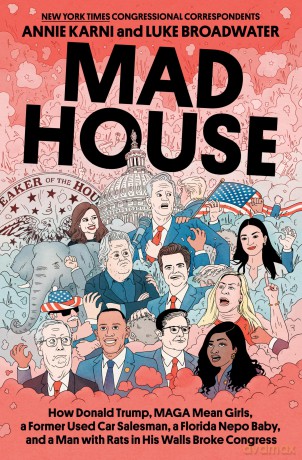 Mad House: How Donald Trump, Maga Mean Girls, a Former Used Car Salesman, a Florida Nepo Baby, and a Man with Rats in His Walls Broke Congress - Annie Karni [KSIĄŻKA]