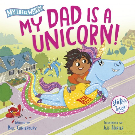 My Dad Is a Unicorn! (My Life Is Weird) - Bill Canterbury [KSIĄŻKA]