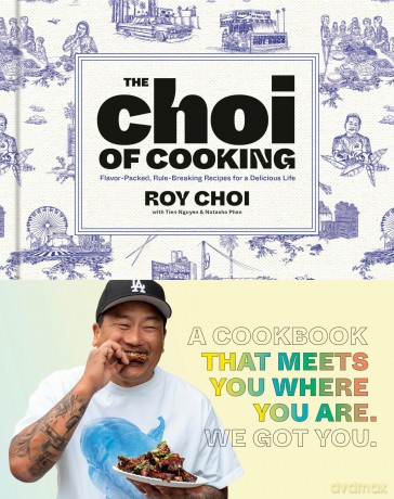 The Choi of Cooking: Flavor-Packed, Rule-Breaking Recipes for a Delicious Life: A Cookbook - Roy Choi [KSIĄŻKA]