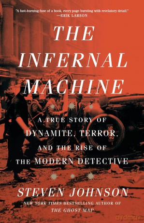 The Infernal Machine: A True Story of Dynamite, Terror, and the Rise of the Modern Detective - Steven Johnson [KSIĄŻKA]