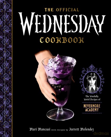 The Official Wednesday Cookbook: The Woefully Weird Recipes of Nevermore Academy - Mari Mancusi [KSIĄŻKA]