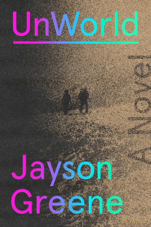 UnWorld: A Novel - Jayson Greene [KSIĄŻKA]
