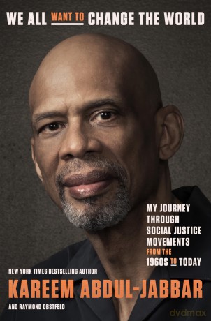 We All Want to Change the World: My Journey Through Social Justice Movements from the 1960s to Today - Kareem Abdul-Jabbar [KSIĄŻKA]