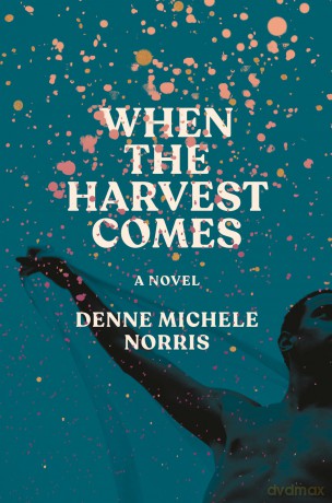 When the Harvest Comes: A Novel - Denne Michele Norris [KSIĄŻKA]