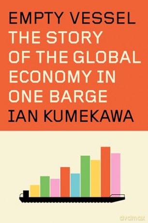 Empty Vessel: The Story of the Global Economy in One Barge - ian kumekawa [KSIĄŻKA]