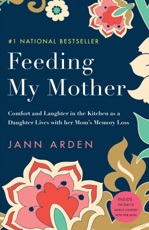Feeding My Mother: Comfort and Laughter in the Kitchen as a Daughter Lives with her Mom's Memory Loss - Jann Arden [KSIĄŻKA]