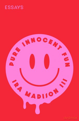 Pure Innocent Fun: Essays - Ira Madison III [KSIĄŻKA]