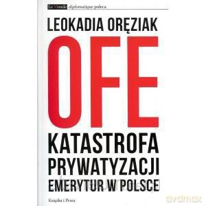 OFE.Katastrofa prywatyzacji emerytur w Polsce [KSIĄŻKA]