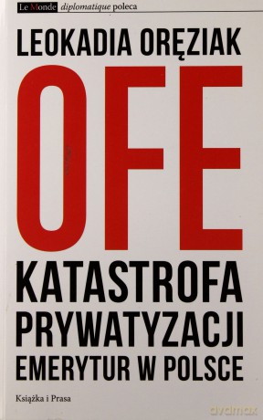OFE.Katastrofa prywatyzacji emerytur w Polsce [KSIĄŻKA]