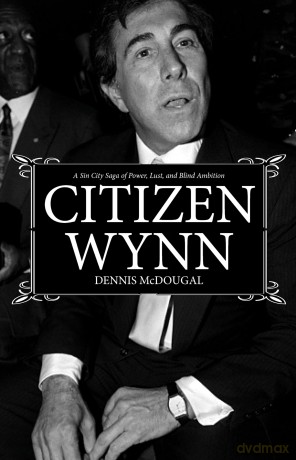 Citizen Wynn: A Sin City Saga of Power, Lust, and Blind Ambition - Dennis McDougal [KSIĄŻKA]