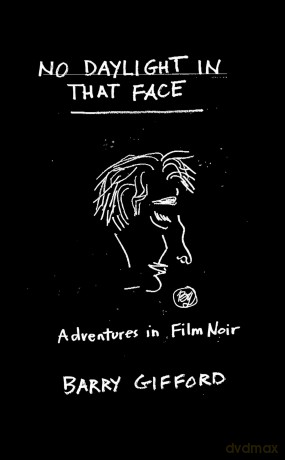 No Daylight in That Face: Adventures in Film Noir - Barry Gifford [KSIĄŻKA]