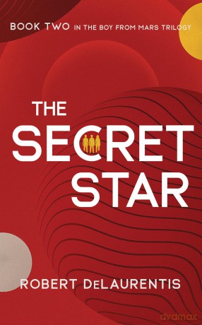 The Secret Star: Book Two in the Boy from Mars Trilogy - Robert DeLaurentis [KSIĄŻKA]