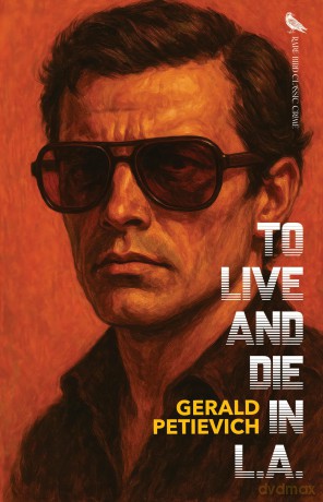 To Live and Die in L.A. - Gerald Petievich [KSIĄŻKA]
