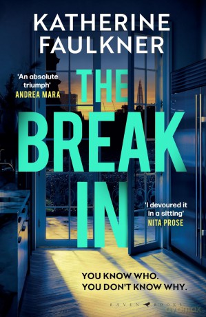 The Break-In: 'An absolute triumph' Andrea Mara - Katherine Faulkner [KSIĄŻKA]