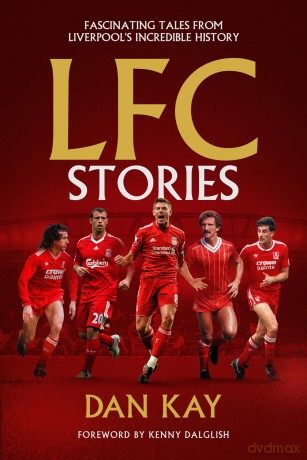 LFC Stories: Fascinating Tales From Liverpool's Incredible History - Dan Kay [KSIĄŻKA]