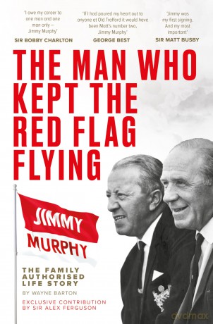 The Man Who Kept The Red Flag Flying: Jimmy Murphy: The Fully Authorised Life Story - Wayne Barton [KSIĄŻKA]