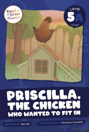 Priscilla, the Chicken Who Wanted to Fit in: Level 5a (Read and Grow Phonics Fiction, Level 5A) - Alex Hall [KSIĄŻKA]