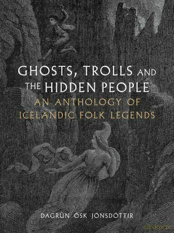 Ghosts, Trolls and the Hidden People: An Anthology of Icelandic Folk Legends - Dagrún Ósk Jónsdóttir [KSIĄŻKA]