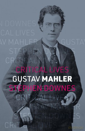 Gustav Mahler (Critical Lives) - Stephen Downes [KSIĄŻKA]