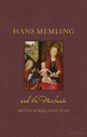 Hans Memling and the Merchants (Renaissance Lives) - Mitzi Kirkland-Ives [KSIĄŻKA]