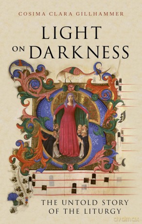 Light on Darkness: The Untold Story of the Liturgy - Cosima Clara Gillhammer [KSIĄŻKA]