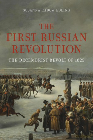 The First Russian Revolution: The Decembrist Revolt of 1825 - Susanna Rabow-Edling [KSIĄŻKA]
