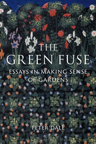 The Green Fuse: Essays in Making Sense of Gardens - Peter Dale [KSIĄŻKA]