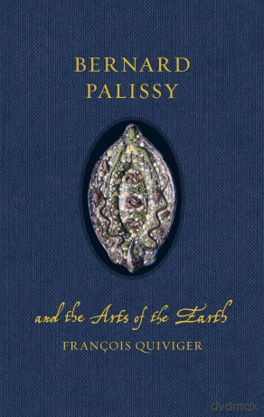 Bernard Palissy and the Arts of the Earth (Renaissance Lives) - François Quiviger [KSIĄŻKA]