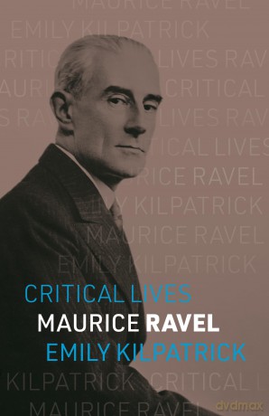 Maurice Ravel (Critical Lives) - Emily Kilpatrick [KSIĄŻKA]