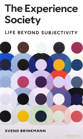 The Experience Society: Life beyond Subjectivity - Svend Brinkmann [KSIĄŻKA]