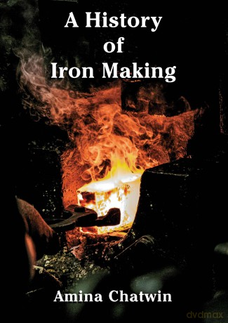 A History of Iron Making: Special US Edition (Historic) - Amina Chatwin [KSIĄŻKA]