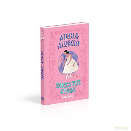 Alicia Alonso Takes the Stage: A Good Night Stories for Rebel Girls Chapter Book (A Rebel Girls Chapter Books) - Rebel Girls [KSIĄŻKA]