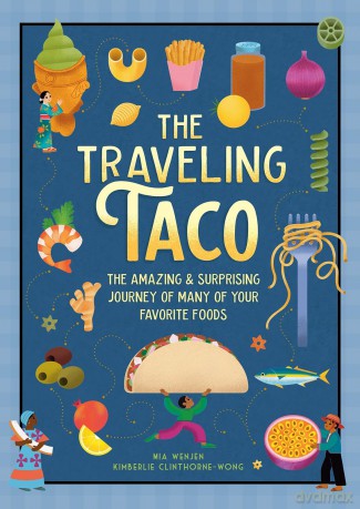 The Traveling Taco: The Amazing and Surprising Journey of Many of Your Favorite Foods - Mia Wenjen [KSIĄŻKA]