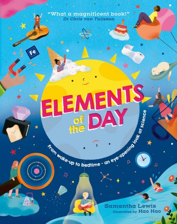 Elements of the Day: A new illustrated STEAM non-fiction children's book for 2025 about science and the periodic table for ages 7+ - Samantha Lewis [KSIĄŻKA]