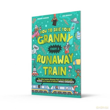 How To Save Your Granny From a Runaway Train: A funny children's illustrated science book with experiments for ages 8+ that is new for 2025 and perfect for the summer holidays (Solved by Science) - Swapna Haddow [KSIĄŻKA]