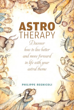 Astrotherapy: Discover How to Live Better and Move Forward in Life with Your Astral Theme - Philippe Regnicoli [KSIĄŻKA]