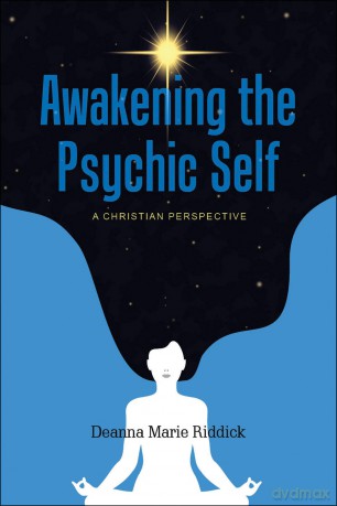 Awakening the Psychic Self: A Christian Perspective - Deanna Marie Riddick [KSIĄŻKA]