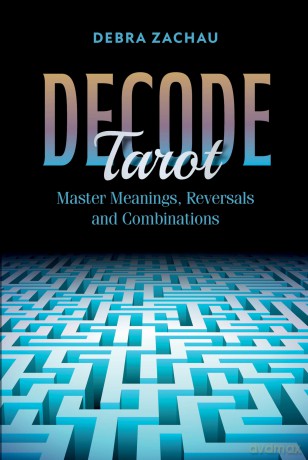 Decode Tarot: Master Meanings, Reversals, and Combinations - Debra Zachau [KSIĄŻKA]