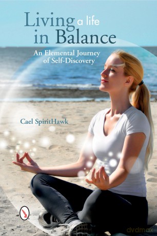 Living a Life in Balance: An Elemental Journey of Self-Discovery - Cael SpiritHawk [KSIĄŻKA]