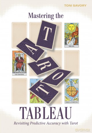Mastering the Tarot Tableau: Revisiting Predictive Accuracy with Tarot - Toni Savory [KSIĄŻKA]